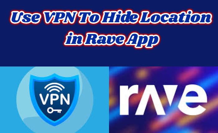 Cómo ocultar la ubicación en la aplicación Rave (noviembre de 2023) 2 VPN para ocultar la ubicación en la aplicación Rave