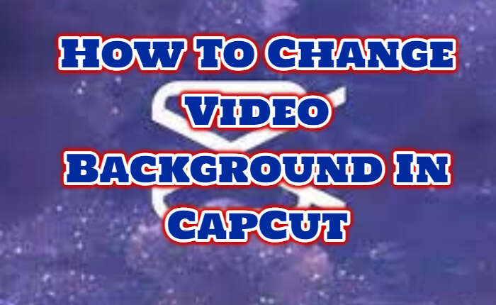 Cómo cambiar el fondo del vídeo en CapCut (noviembre de 2023) 2 Cambiar el fondo del vídeo en CapCut