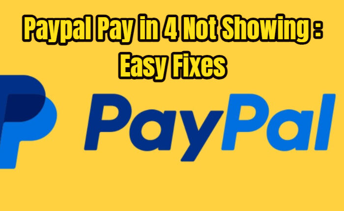 Paypal Pay In 4 no aparece: correcciones (noviembre de 2023) 2 Soluciones PayPal Paga en 4 No Muestra Error
