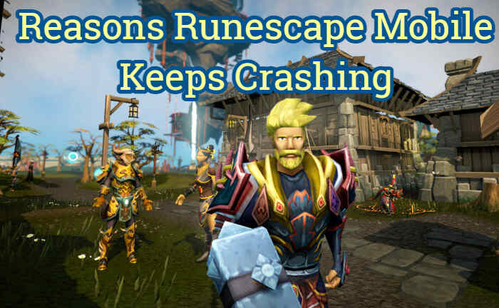 Cómo arreglar Runescape Mobile sigue fallando (noviembre de 2023) 1 Razones por las que Runescape Mobile sigue fallando