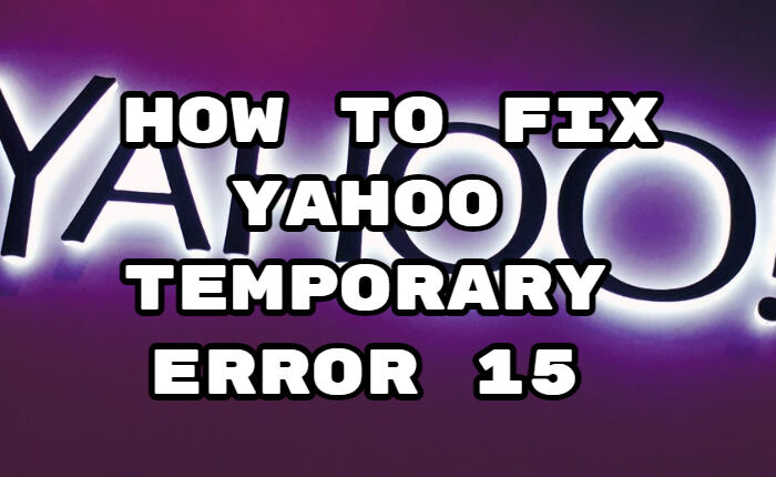 Cómo solucionar el error temporal 15 de Yahoo (diciembre de 2023) 1 Cómo solucionar el error temporal 15 de Yahoo