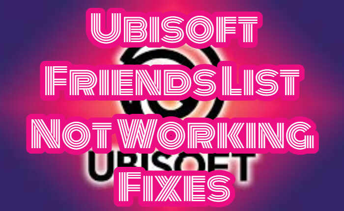 Cómo solucionar el problema de que la lista de amigos de Ubisoft no funciona (noviembre de 2023) 1 La lista de amigos de Ubisoft no funciona.
