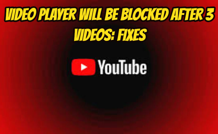 El reproductor de video se bloqueará después de 3 videos en YouTube: correcciones (noviembre de 2023) 1 El reproductor de video se bloqueará después de 3 videos